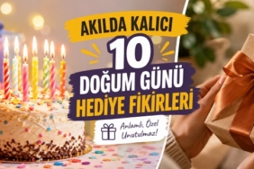 Akılda Kalıcı 10 Doğum Günü Hediye Fikirleri