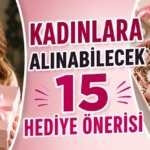 Kadınlara Alınabilecek 15 Hediye Önerisi