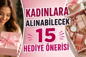 Kadınlara Alınabilecek 15 Hediye Önerisi